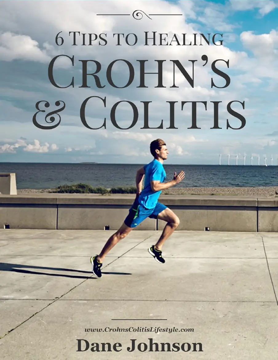 6 Tips to Healing Crohn's & Colitis Symptoms — Dane Johnson's free guide